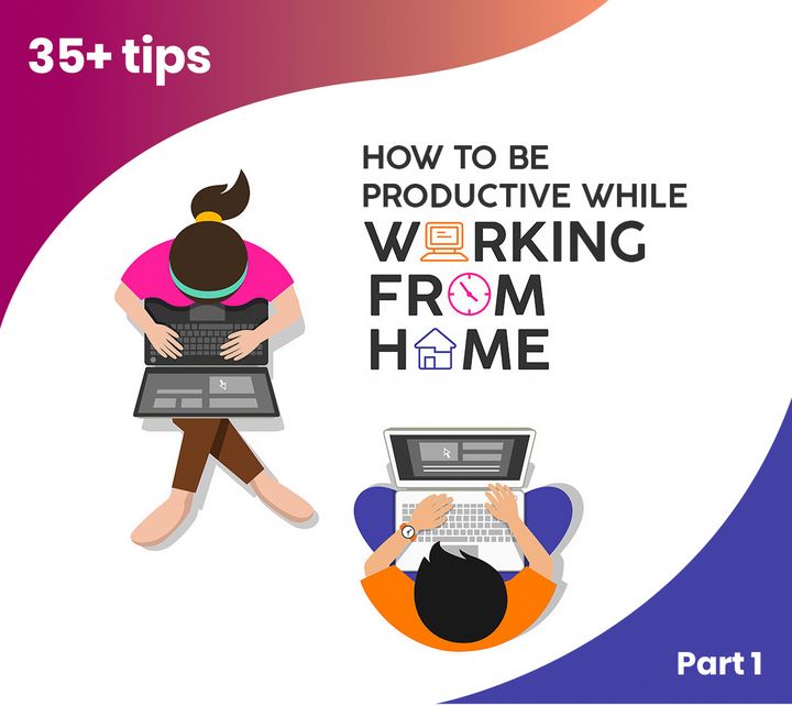 35 Tips to be productive working from home